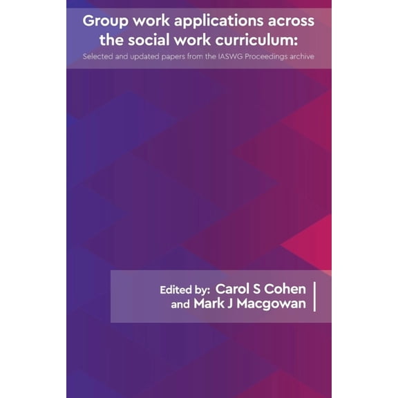 Group work applications across the social work curriculum: Updated papers from the IAWSG Symposium Archive