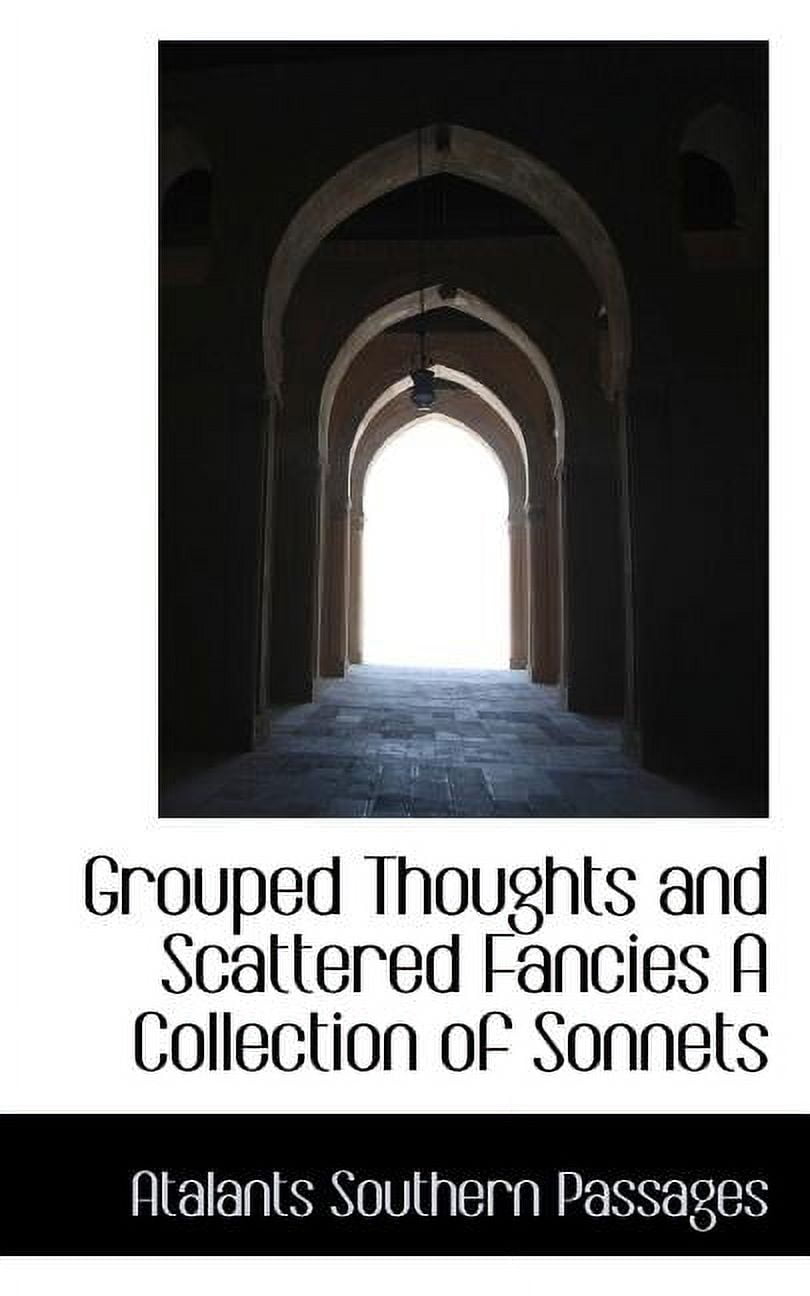 Grouped Thoughts and Scattered Fancies a Collection of Sonnets Paperback