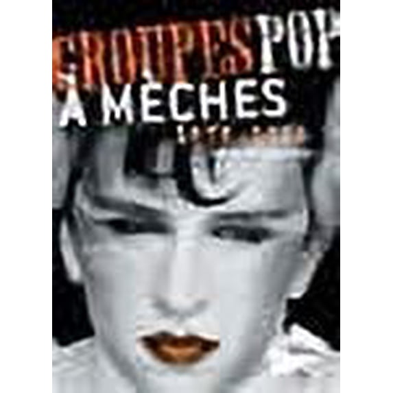 Groupes pop à mèches, 1979-1984 / le sublime et le ridicule