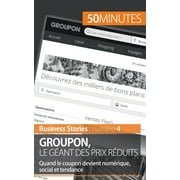 Groupon le g&eacute;ant des prix r&eacute;duits Quand le coupon devient num&eacute;rique, social et tendance, Paperback