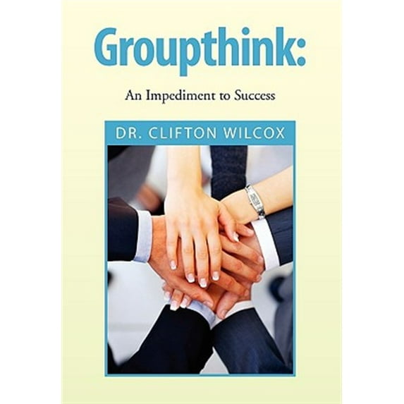 Groupthink : An Impediment to Success