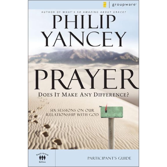 Groupware Small Group Edition Prayer Bible Study Participant's Guide: Six Sessions on Our Relationship with God, (Paperback)