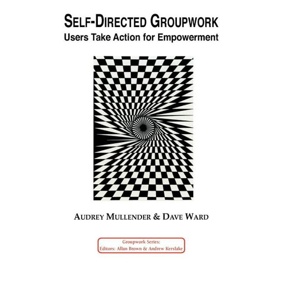 Groupwork: Self-Directed Groupwork: Users Take Action for Empowerment (Hardcover)