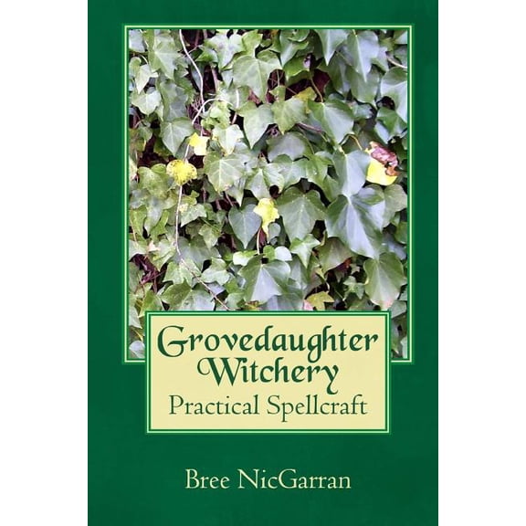 Grovedaughter Witchery: Practical Spellcraft, (Paperback)