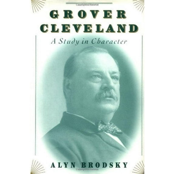 Pre-Owned Grover Cleveland: A Study in Character (Hardcover) 0312268831 9780312268831