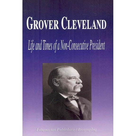 Grover Cleveland: Life and Times of a Non-Consecutive President