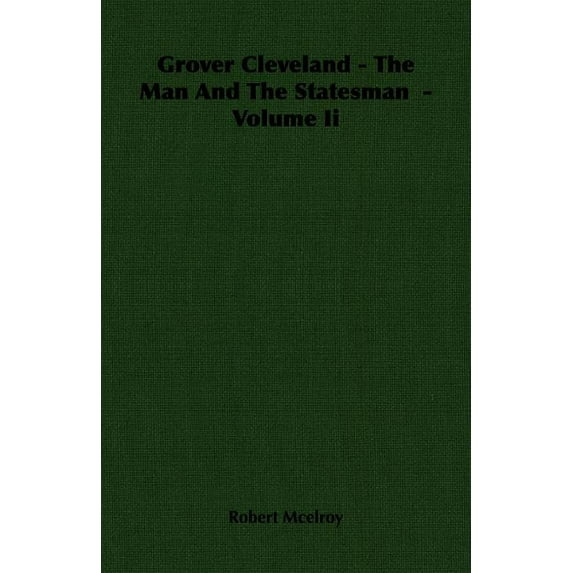 Grover Cleveland - The Man and the Statesman - Volume II (Paperback)