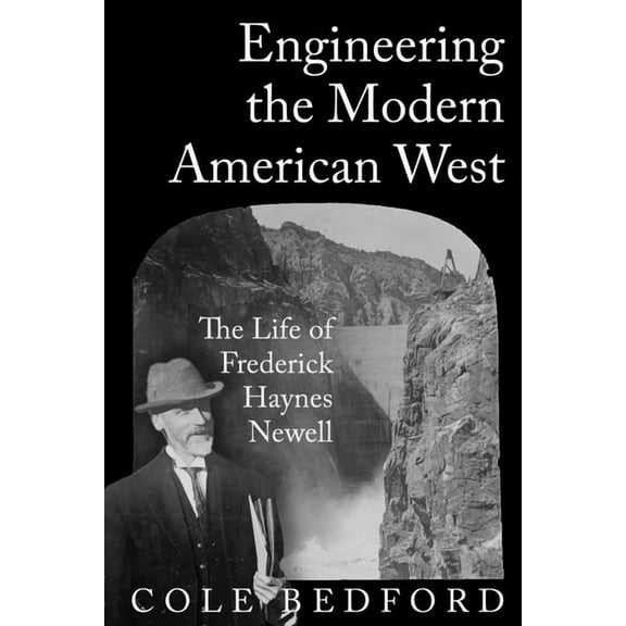 Grover E. Murray Studies in the American Engineering the Modern American West: The Life of Frederick Haynes Newell, (Paperback)