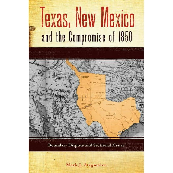 Grover E. Murray Studies in the American Texas, New Mexico and the Compromise of 1850: Boundary Dispute and Sectional Crisis, (Paperback)
