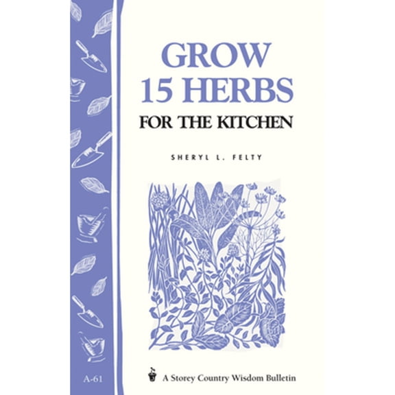 Pre-Owned Grow 15 Herbs for the Kitchen: Storey's Country Wisdom Bulletin A-61 (Paperback) 0882662759 9780882662756