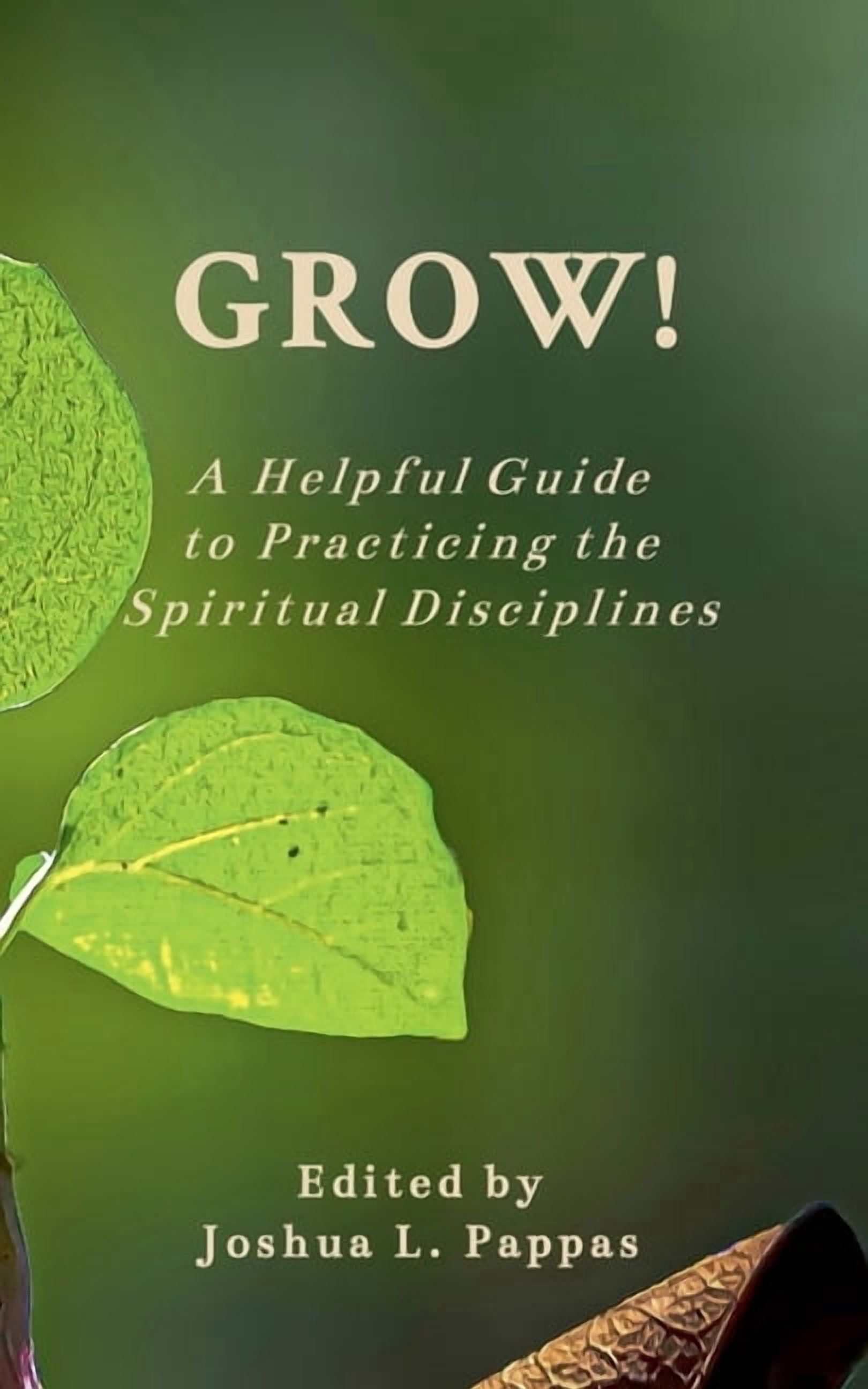 Grow! A Helpful Guide to Practicing the Spiritual Disciplines, (Paperback)