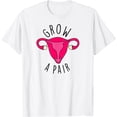 thumbnail image 1 of Grow A Pair Uterus Funny Pro Feminism Trendy Feminist Stuff T-Shirt mens t shirt，white，women，funny，misfits，men，journey，t-shirt, 1 of 4