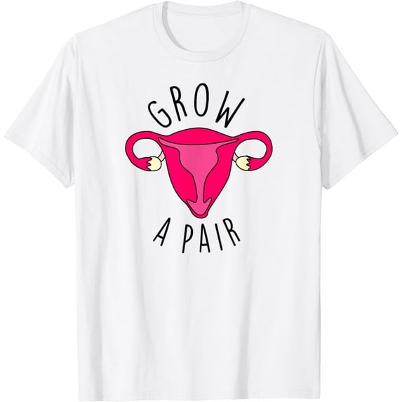 Grow A Pair Uterus Funny Pro Feminism Trendy Feminist Stuff T-Shirt mens t shirt,white,women,funny,misfits,men,journey,t-shirt