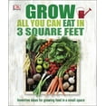 thumbnail image 1 of DK: Grow All You Can Eat in 3 Square Feet: Inventive Ideas for Growing Food in a Small Space (Paperback), 1 of 1