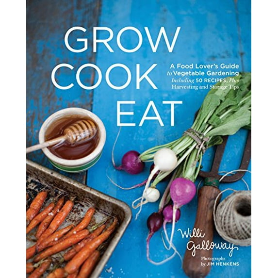 Pre-Owned Grow Cook Eat: A Food Lover's Guide to Vegetable Gardening, Including 50 Recipes, Plus Harvesting and Storage Tips (Paperback) 1570617317 9781570617317