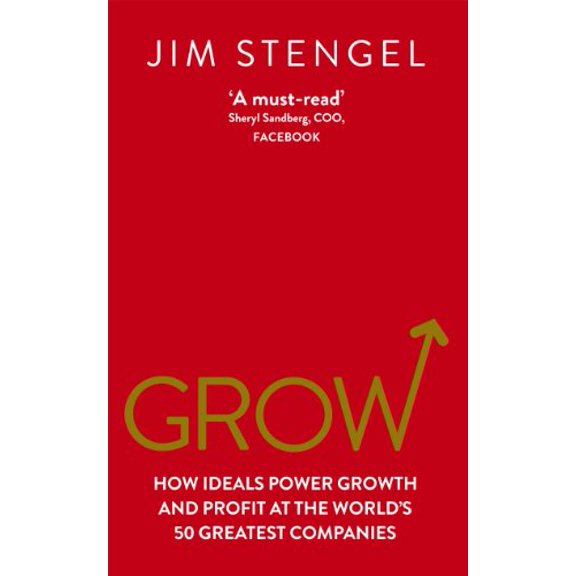 Grow : How Ideals Power Growth and Profit at the World's 50 Greatest Companies