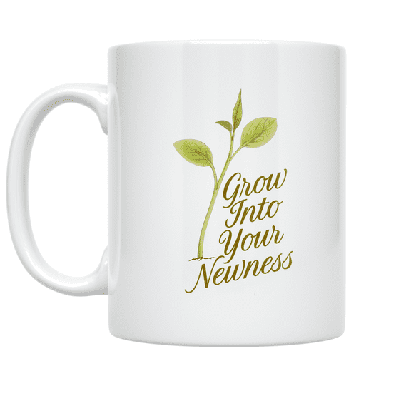 Grow Into Your Newness - Plant Enthusiast - 11 oz Ceramic Coffee Mug