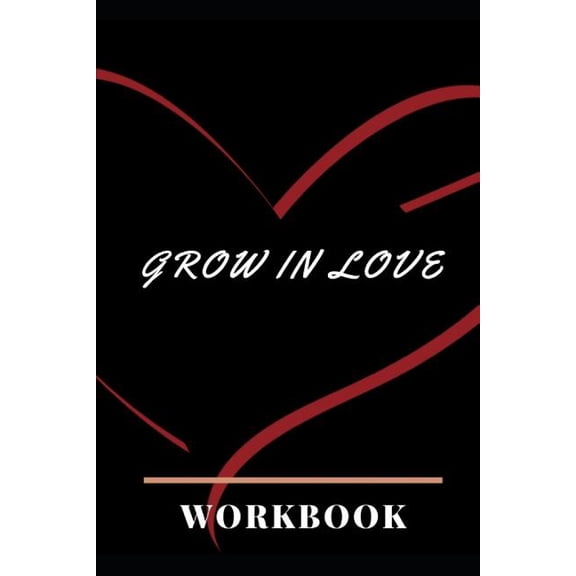 Grow In Love: Ultimate Gift for Grow in Love Anniversary and Wedding Gift Grow in Love Workbook Wedding Couple Gifts Romantic Gifts Gift for Your Husband, Wife and Your Loved Ones, Girlfriend, Boyfrie