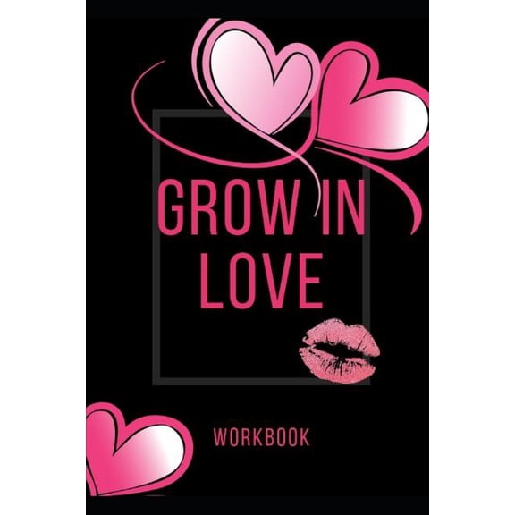Grow In Love Workbook : The Grow In Love Workbook Gift For Your Loved Ones Anniversary and Marriage Gift Gift For Loving Couple Gift for the Best Loving Couple Gift for Your Husband, Wife, Parents and Your Friends Record Your Grow In Love Workbook (Paperback)