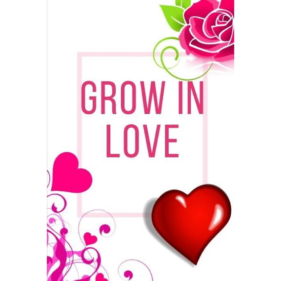 Grow In Love Workbook: Ideal and Perfect Gift for Grow In Love Workbook Best Love Gift for Loved Ones Gift Workbook and Notebook about Grow In Love Happy Grow In Love Workbook for Loving Couple, Husba
