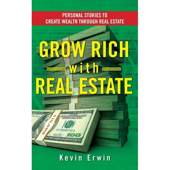 Grow Rich with Real Estate: Personal Stories to Create Wealth Through Real Estate
