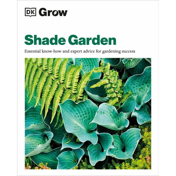 Grow Shade Garden: Essential Know-How and Expert Advice for Gardening Success (Paperback)