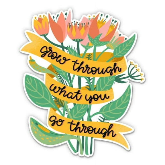 Grow Through What You Go Through Inspirational - 12" Vinyl Sticker Waterproof Decal
