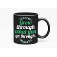 thumbnail image 1 of Grow Through What You Go Through, Self Growth Quotes, Black 11oz Ceramic Mug, 1 of 5