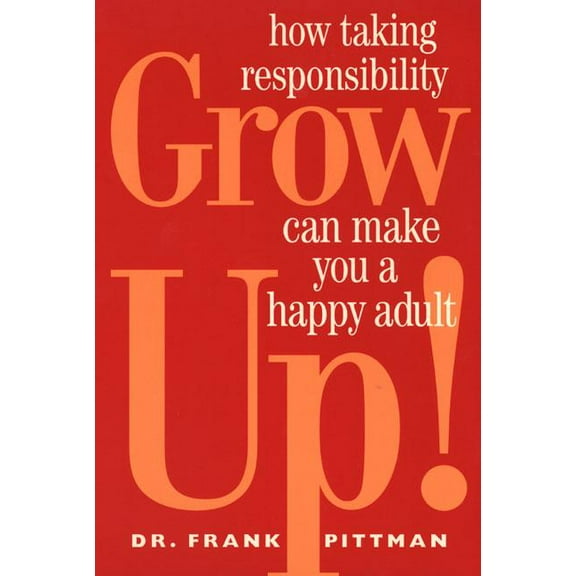 Grow Up! : How Taking Responsibility Can Make You A Happy Adult (Paperback)