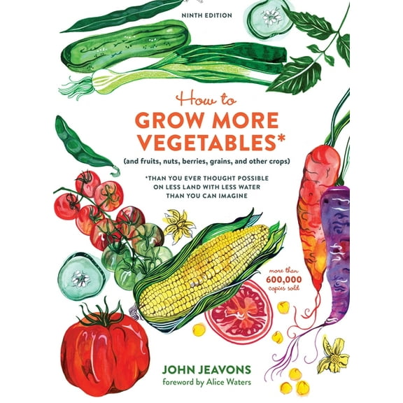 How to Grow More Vegetables, Ninth Edition: (And Fruits, Nuts, Berries, Grains, and Other Crops) Than You Ever Thought Possible on Less Land with Less Water Than You Can Imagine (Paperback)