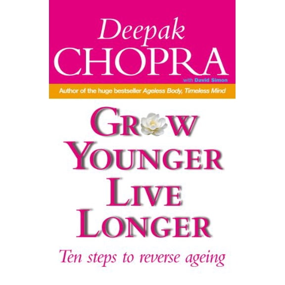 Grow Younger, Live Longer Deepak Chopra (Paperback)