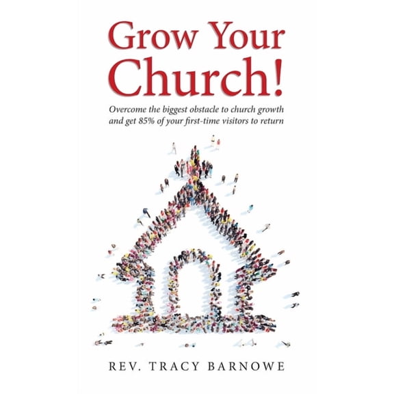 Grow Your Church!: Overcome the biggest obstacle to church growth and get 85% of your first-time visitors to return, (Hardcover)