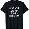thumbnail image 1 of Grow Your Own Dope - Plant A Republican - T-Shirt, 1 of 3