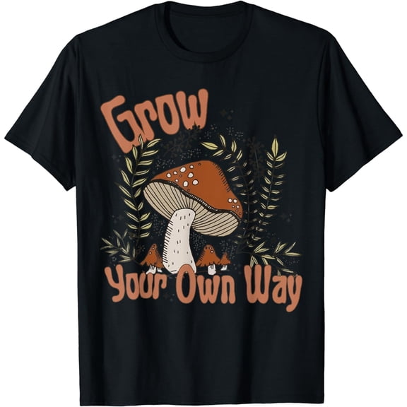Grow Your Own Way Cute Mushroom Themed Foraging Funny Creative Graphic T-Shirt