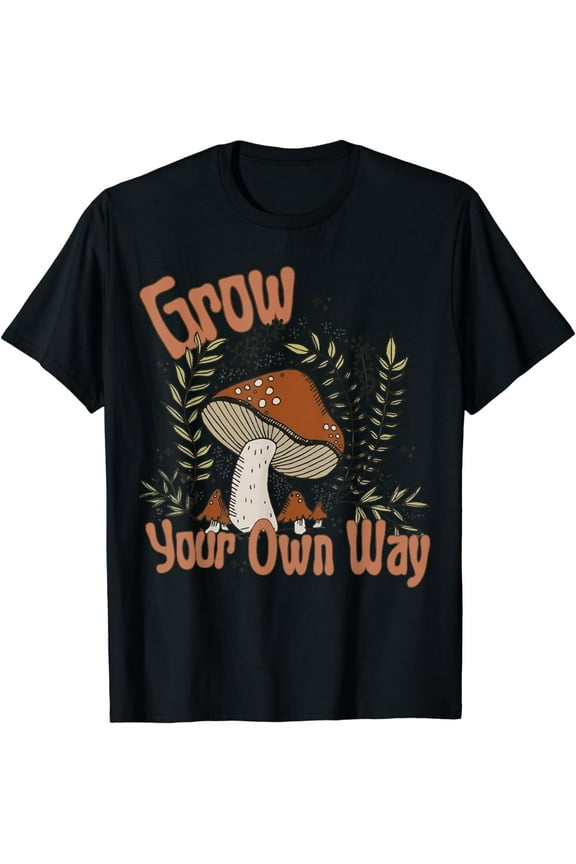 Grow Your Own Way Cute Mushroom Themed Foraging Funny Creative Graphic T-Shirt