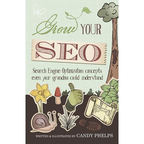 Grow Your SEO : Search Engine Optimization Concepts Even Your Grandma Could Understand (Paperback)