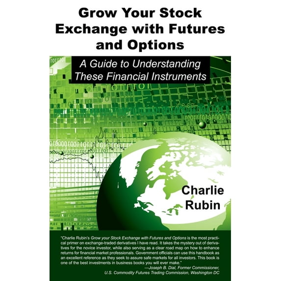 Grow Your Stock Exchange with Futures and Options: A Guide to Understanding These Financial (Paperback) by Charlie Rubin