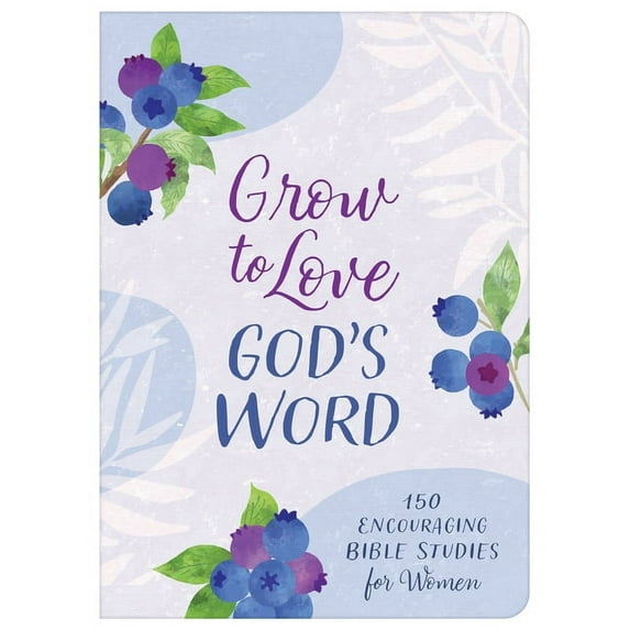 Grow to Love God's Word: 150 Encouraging Bible Studies for Women, (Paperback)