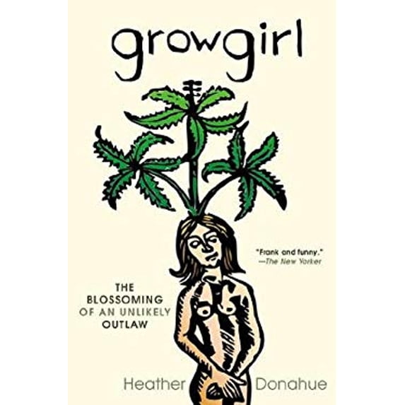 Pre-Owned Growgirl: The Blossoming of an Unlikely Outlaw (Paperback) 1592407048 9781592407040