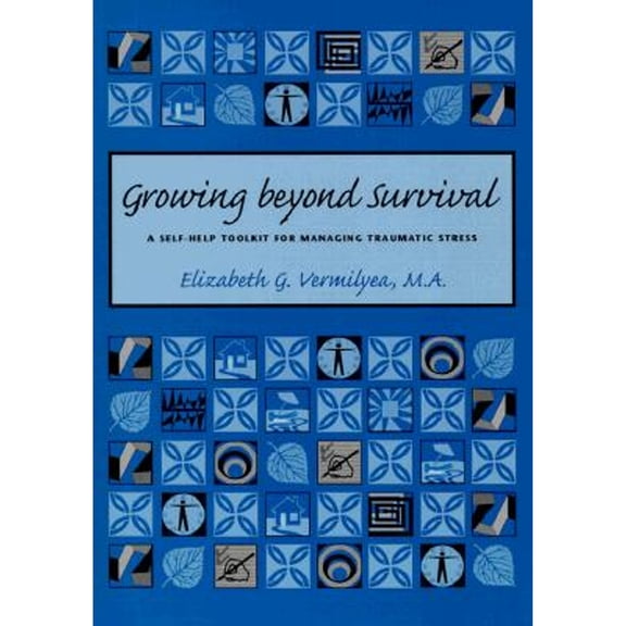 Pre-Owned Growing Beyond Survival: A Self-Help Toolkit for Managing Traumatic Stress (Paperback) by Elizabeth G Vermilyea