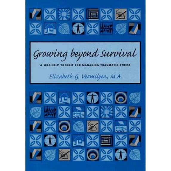 Pre-Owned Growing Beyond Survival : A Self-Help Toolkit for Managing Traumatic Stress, Paperback by Vermilyea, Elizabeth G., ISBN 1886968098, ISBN-13 9781886968097