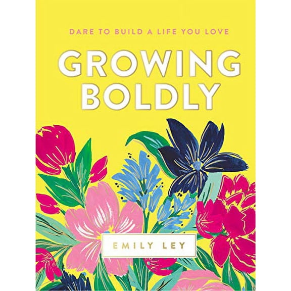 Pre-Owned Growing Boldly: Dare to Build a Life You Love (Hardcover) 140021131X 9781400211319