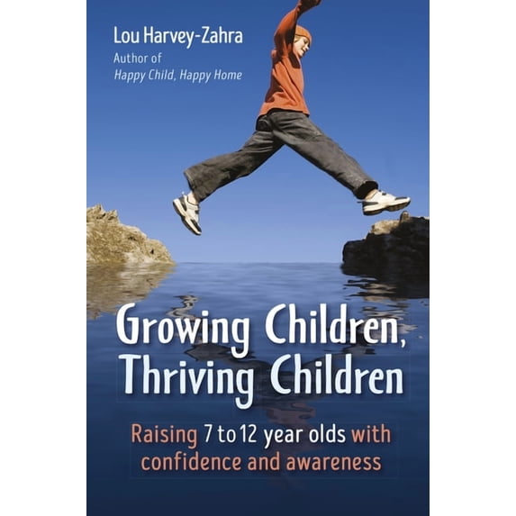 Growing Children, Thriving Children: Raising 7 to 12 Year Olds with Confidence and Awareness, (Paperback)