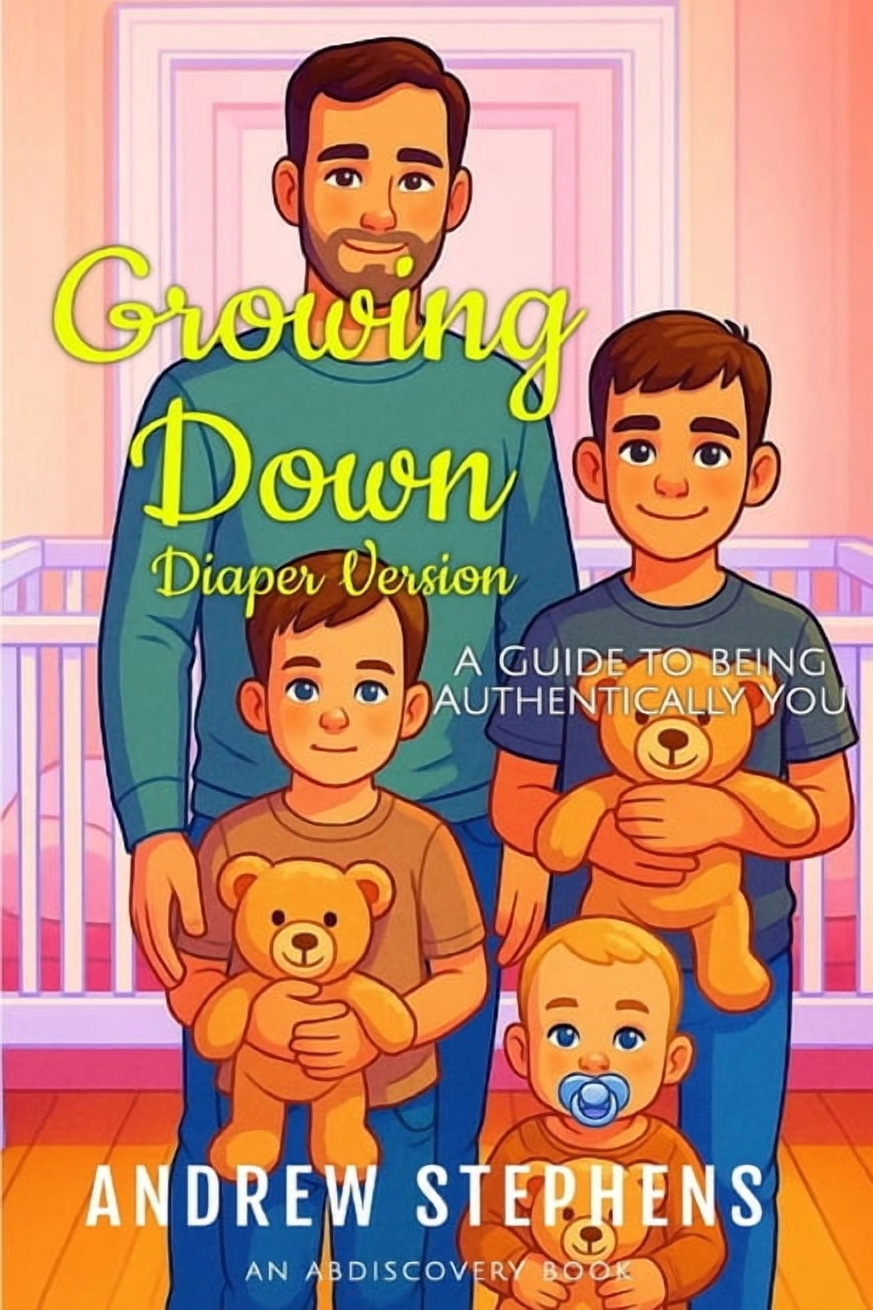 Growing Down: A guide to being authentically you (diaper version): An ...