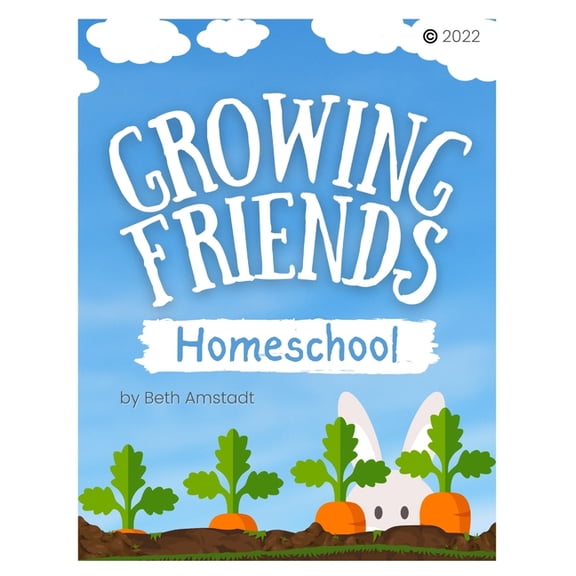 Growing Friends: A Play-Based Homeschool Program: Easy Weekly Lesson Plans for Multi-Age Learners Ages 3-8, (Paperback)