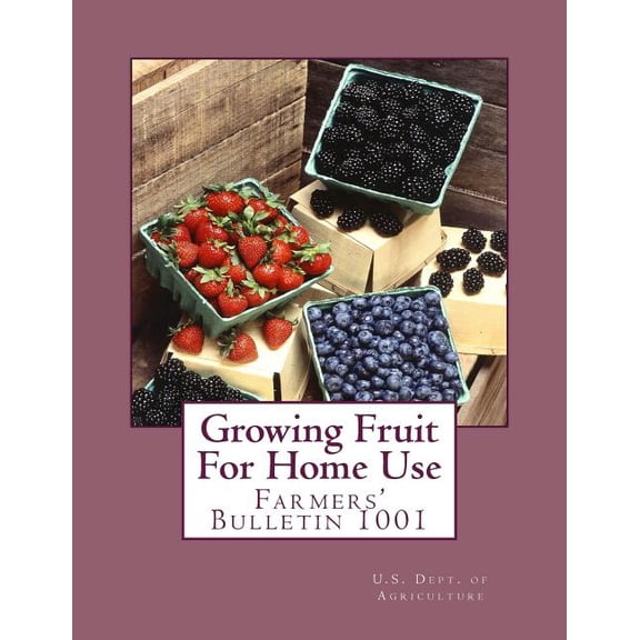 Growing Fruit For Home Use: Farmers Bulletin 1001 Paperback 1717260128 9781717260123 H.P. Gould, George M. Darrow, Office of Horticultural and Pomological Investigations, U.S. Dept. of Agriculture