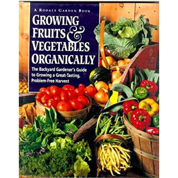 Growing Fruits and Vegetables Organically: The Complete Guide to a Great-Tasting, More Bountiful, (Hardcover) by Jean M Nick, Fern Marshall Bradley