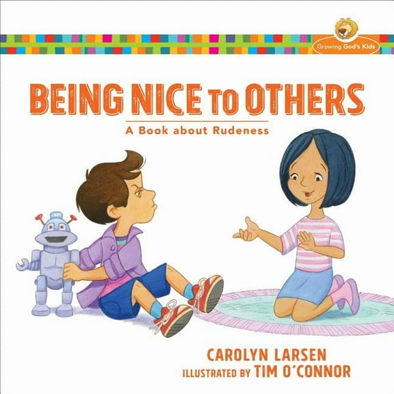 Growing God's Kids Being Nice to Others: A Book about Rudeness, (Paperback)