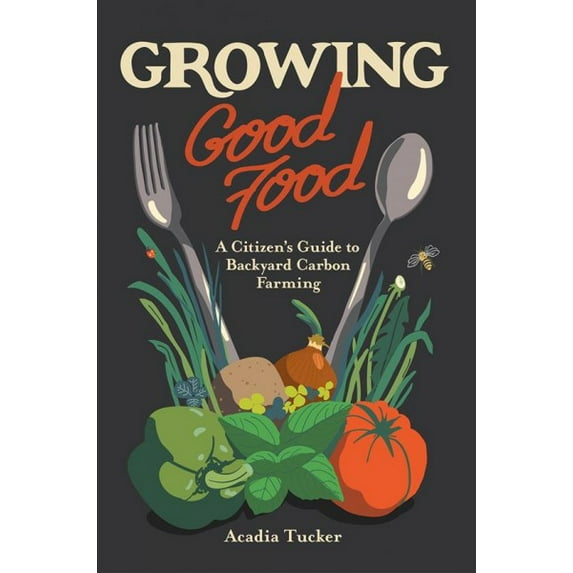 Growing Good Food: A Citizen's Guide to Backyard Farming (Paperback)