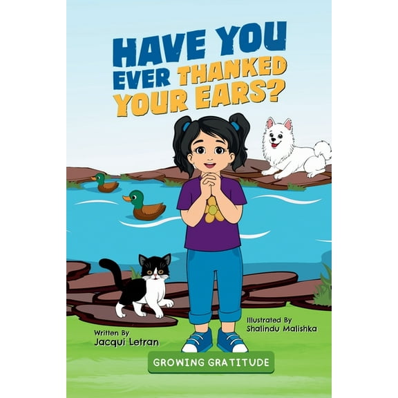 Growing Gratitude Have You Ever Thanked Your Ears?, (Paperback)